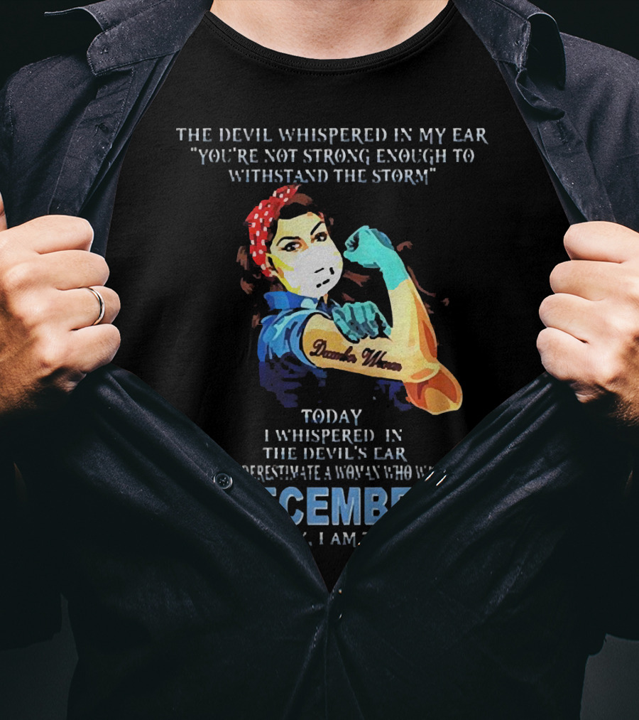 The Devil Whispered You're Not Strong Enough December Woman I Am The Storm T-Shirt