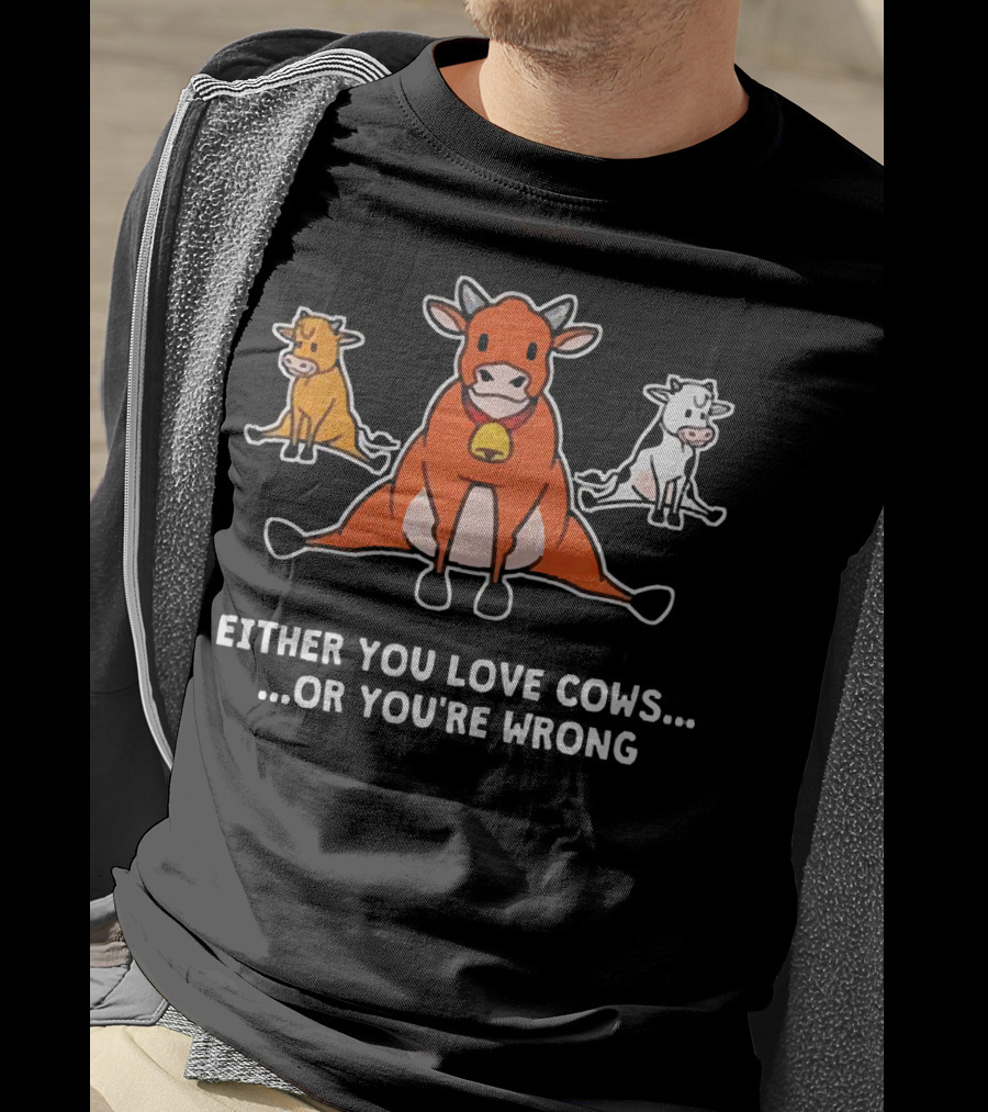 Either You Love Cows Or You're Wrong Cute Cartoon Trio T-Shirt