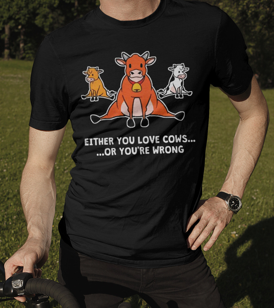 Either You Love Cows Or You're Wrong Cute Cartoon Trio T-Shirt