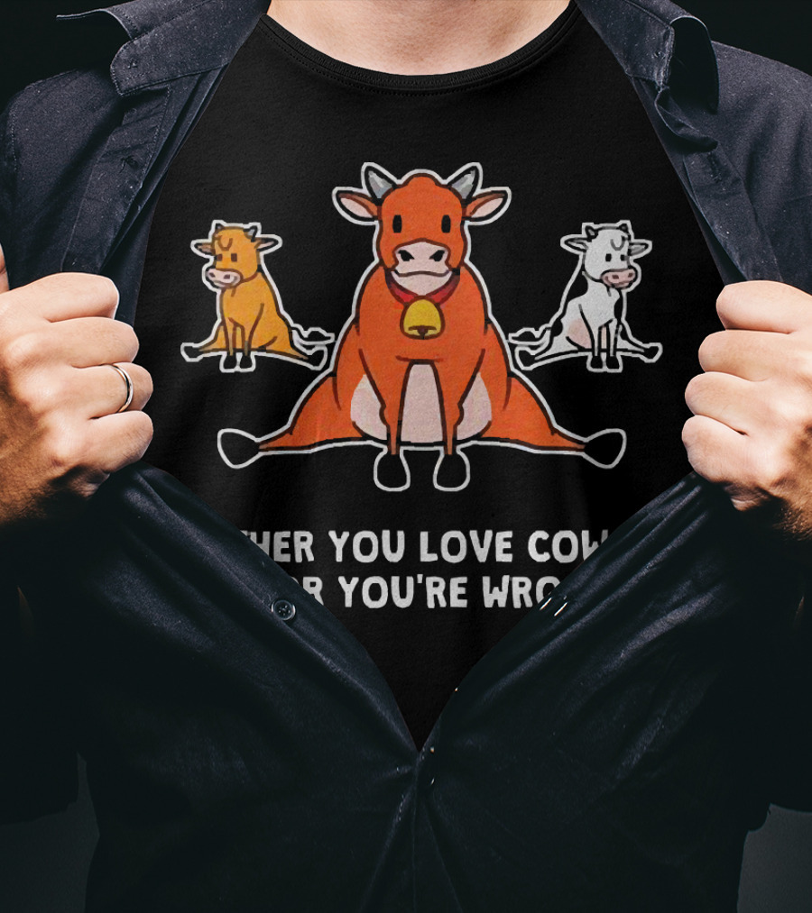 Either You Love Cows Or You're Wrong Cute Cartoon Trio T-Shirt
