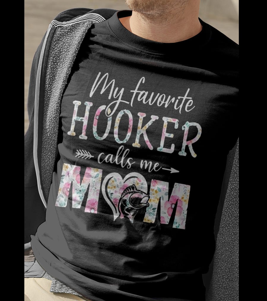 My Favorite Hooker Calls Me Mom Floral T-Shirt