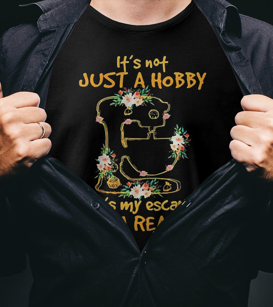 It's Not Just A Hobby It's My Escape From Reality Floral Mixer T-Shirt