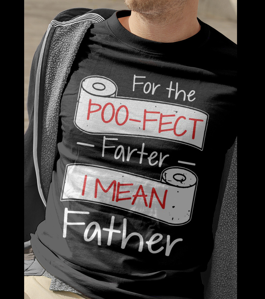 For The Poo Fect Farter I Mean Father Toilet Paper Humor Father's Day T-Shirt
