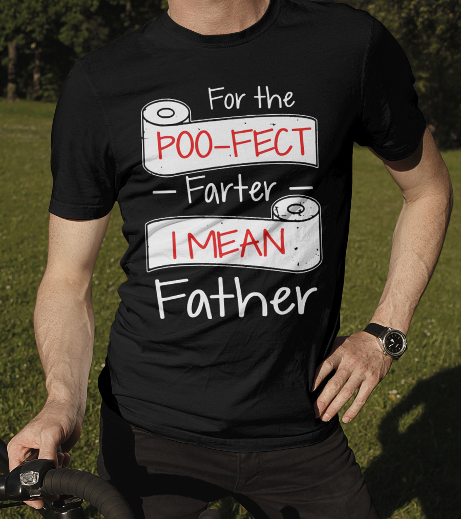 For The Poo Fect Farter I Mean Father Toilet Paper Humor Father's Day T-Shirt