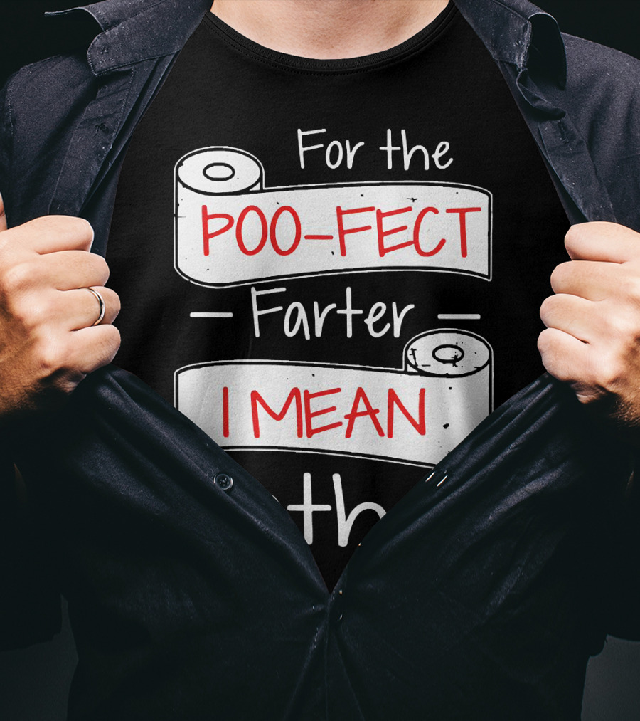 For The Poo Fect Farter I Mean Father Toilet Paper Humor Father's Day T-Shirt
