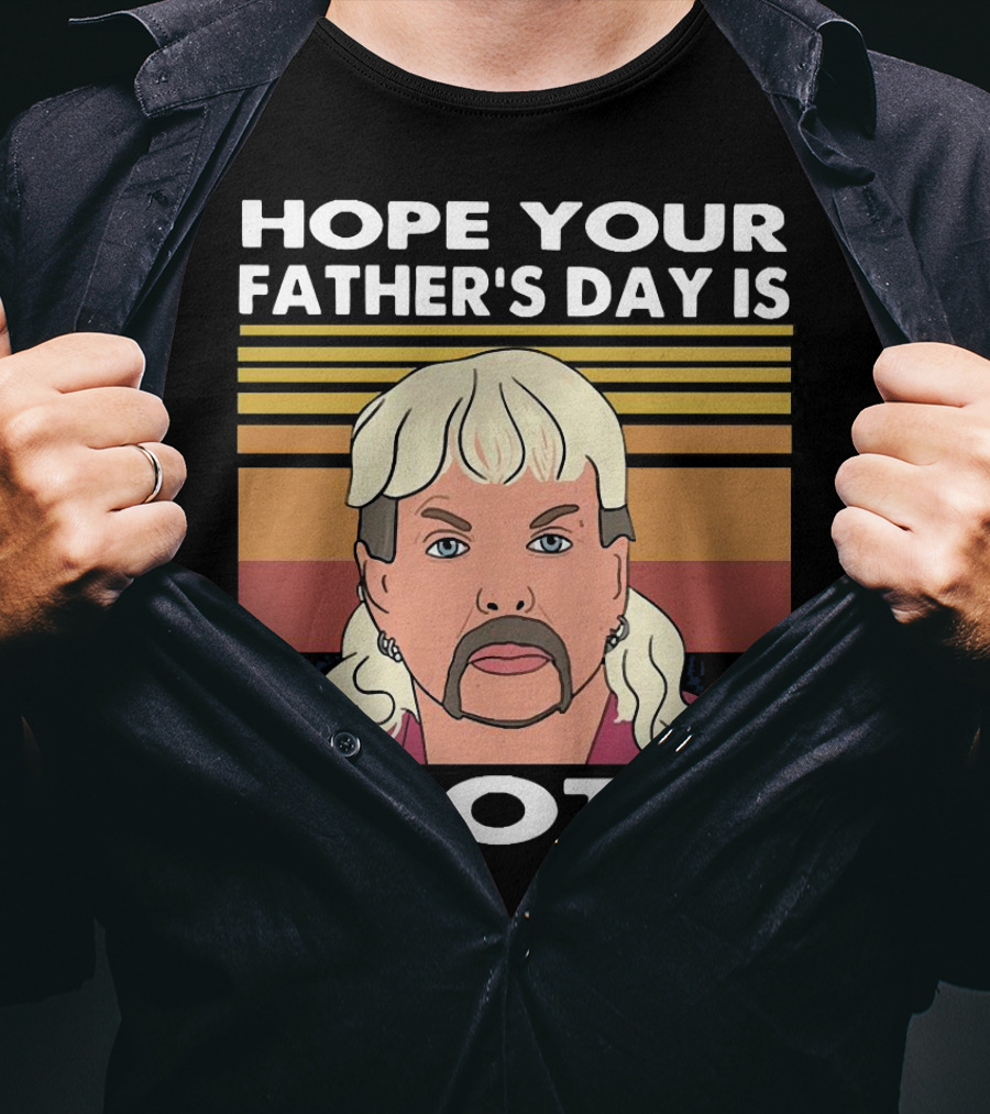 Hope Your Father’s Day Is Exotic T-Shirt