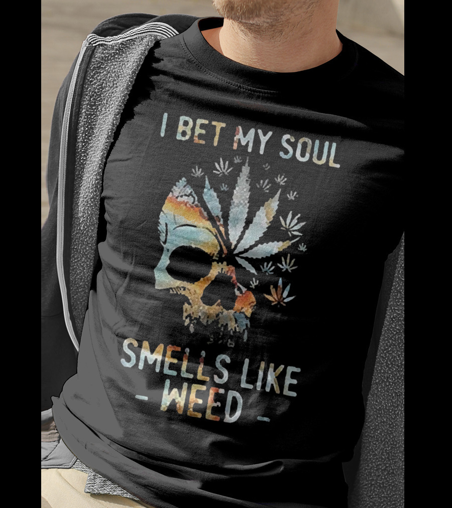I Bet My Soul Smells Like Weed Skull With Cannabis And Psychedelic Colorful T-Shirt