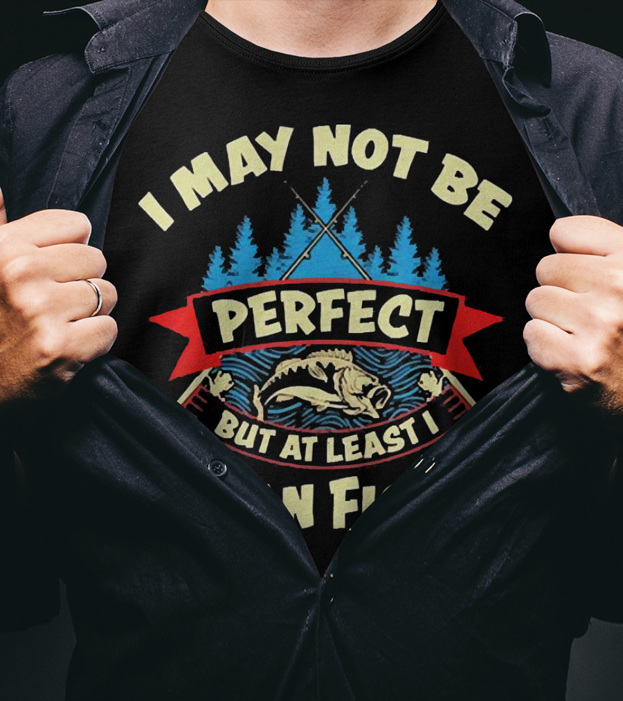 I May Not Be Perfect But At Least I Can Fish Bass Rods Forest T-Shirt