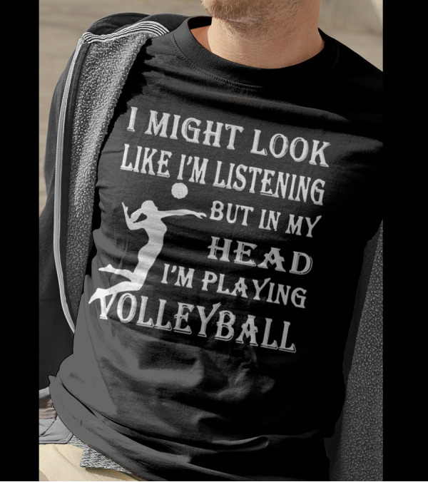I Might Look Like I'm Listening But In My Head I'm Playing Volleyball With Jumping Player Image T-Shirt