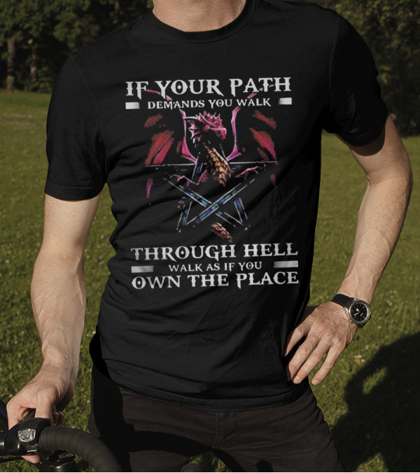 If Your Path Demands You Walk Through Hell Walk As If You Own The Place Dragon Pentagram T-Shirt
