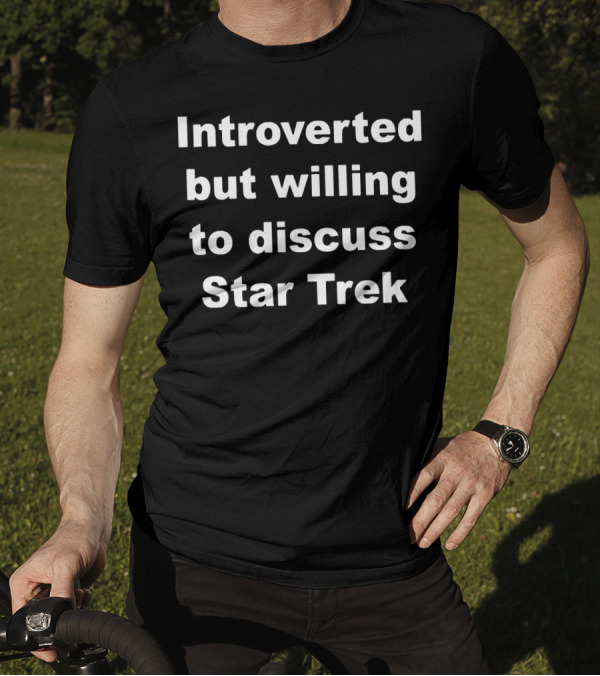 Introverted But Willing To Discuss Star Trek Enthusiast T-Shirt