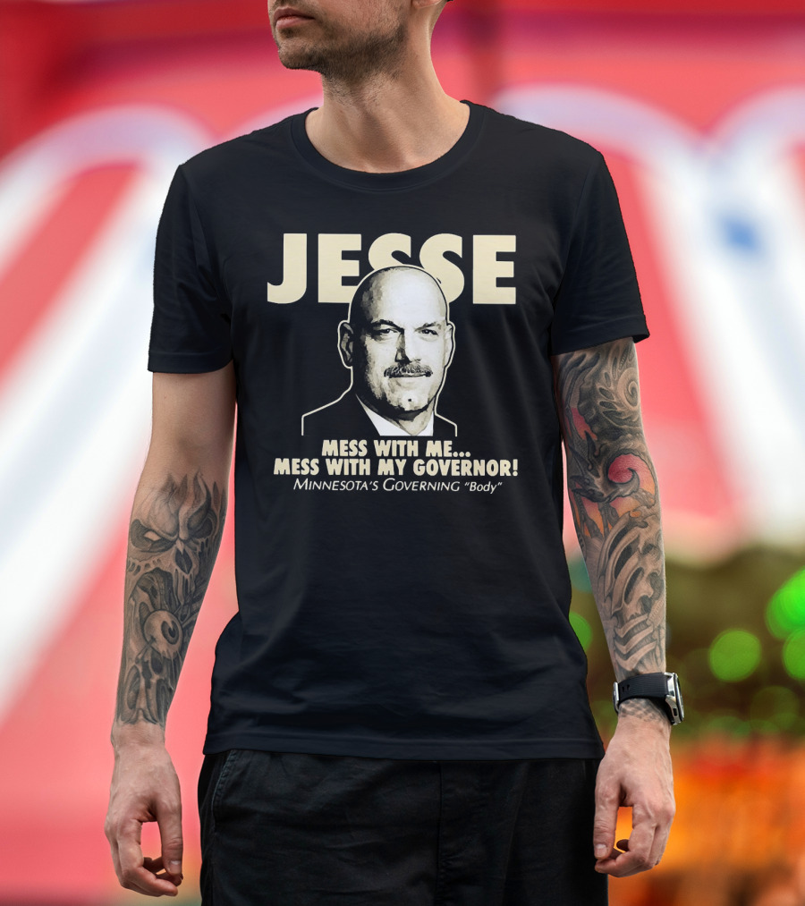 Jesse Mess With Me Mess With My Governor Minnesota's Governing Body T-Shirt