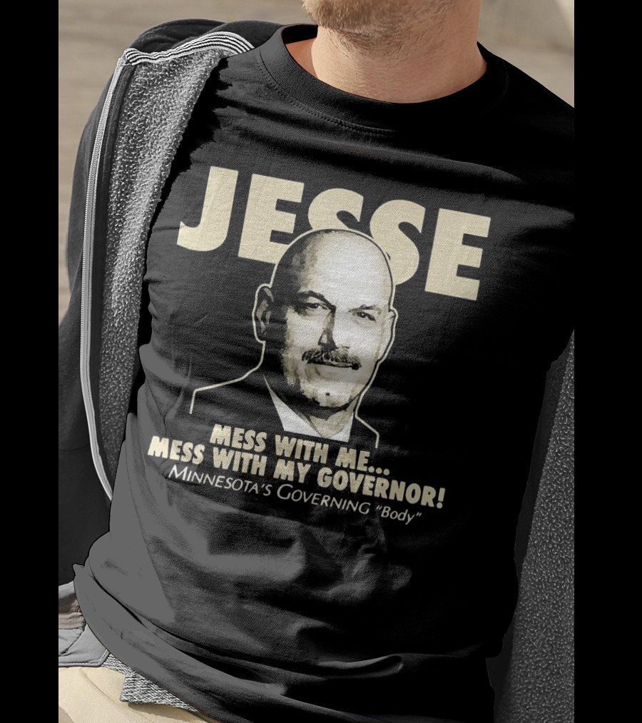Jesse Mess With Me Mess With My Governor Minnesota's Governing Body T-Shirt