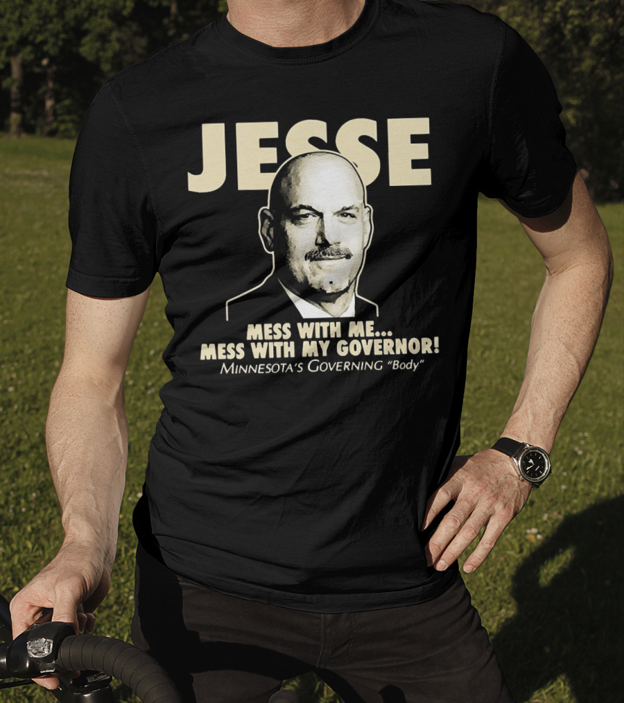 Jesse Mess With Me Mess With My Governor Minnesota's Governing Body T-Shirt