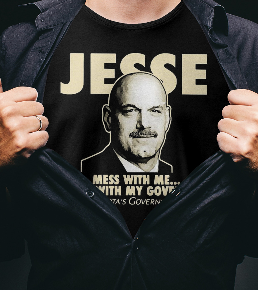 Jesse Mess With Me Mess With My Governor Minnesota's Governing Body T-Shirt