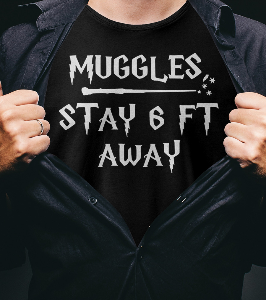 Muggles Stay 6 Ft Away Wand Magic Text T-Shirt