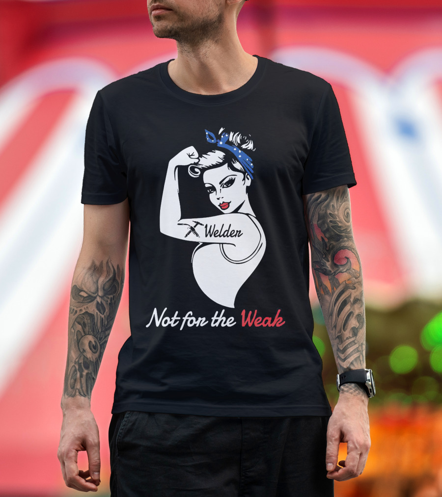 Strong Woman Welder Tattoo Not For The Weak T-Shirt