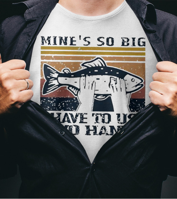 Mine’s So Big I Have To Use Two Hands Retro Fishing T-Shirt