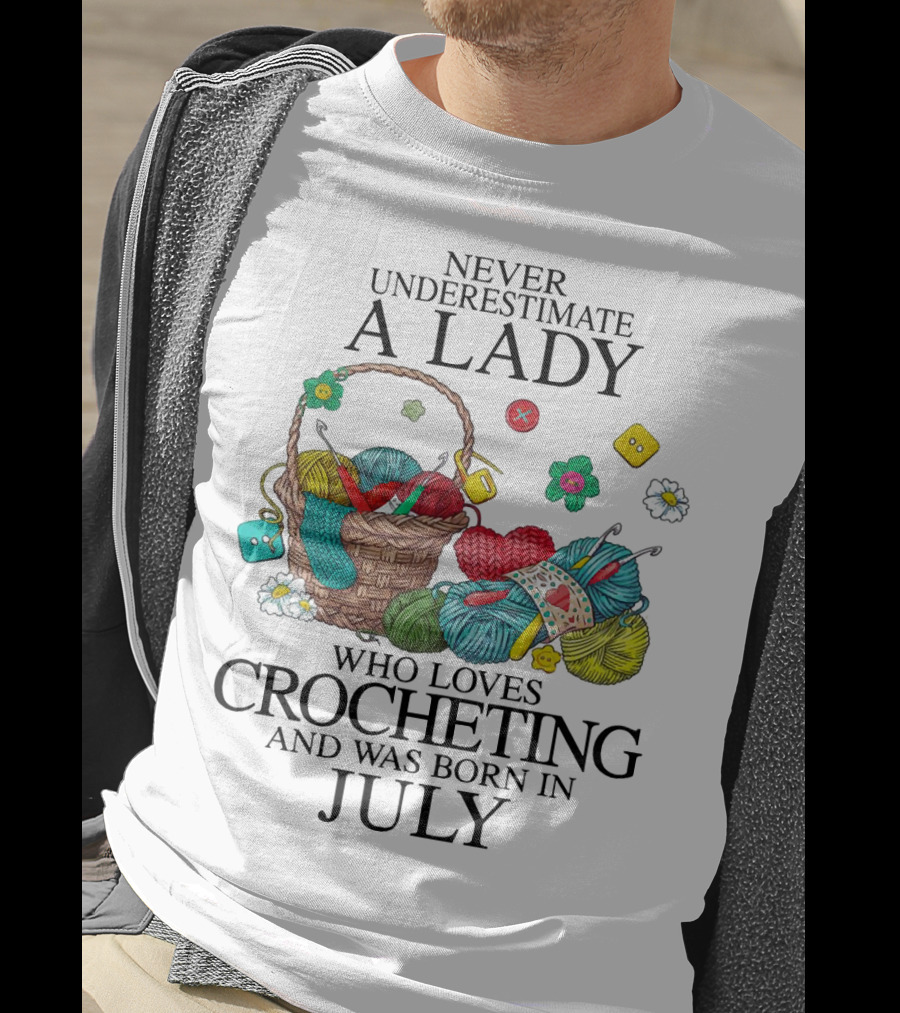 Never Underestimate A Lady Who Loves Crocheting Yarn And Was Born In July T-Shirt