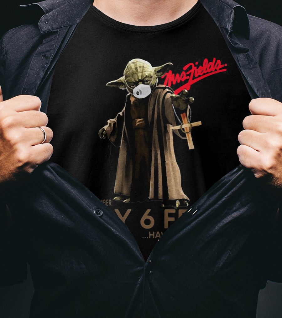 Mrs Fields Stay 6 Feet Master Yoda Face Mask Please Remember Have A Nice Day T-Shirt