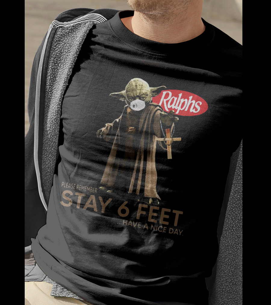 Master Yoda Ralphs Please Remember Stay 6 Feet Have A Nice Day T-Shirt