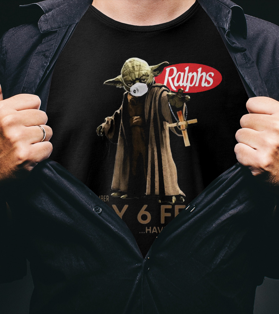 Master Yoda Ralphs Please Remember Stay 6 Feet Have A Nice Day T-Shirt