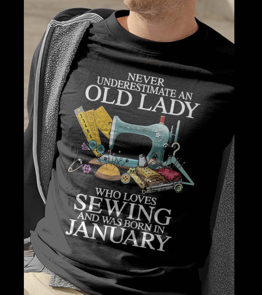 Never Underestimate An Old Lady Who Loves Sewing And Was Born In January With Sewing Machine And Tools T-Shirt