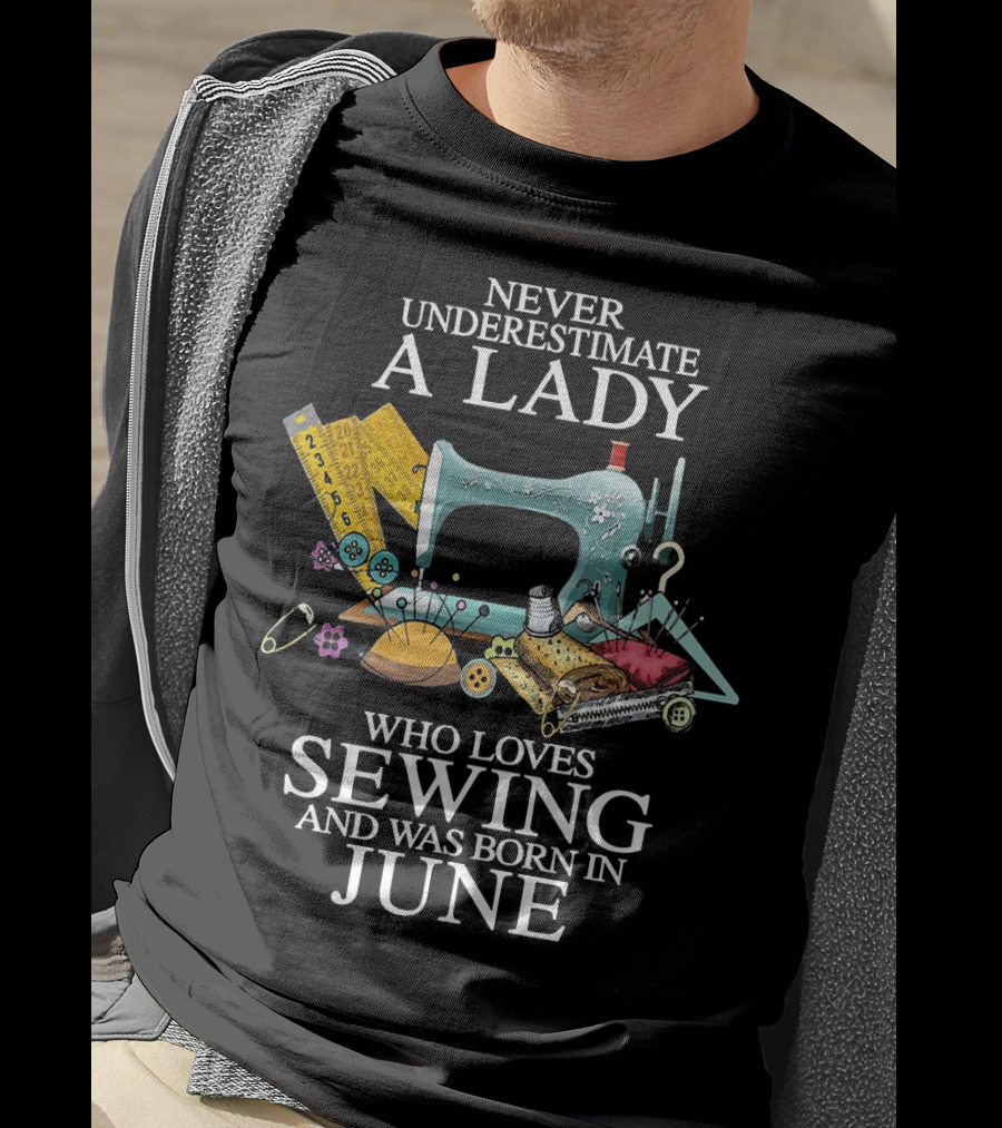 Never Underestimate A Lady Who Loves Sewing And Was Born In June With A Vintage Sewing Machine Background T-Shirt