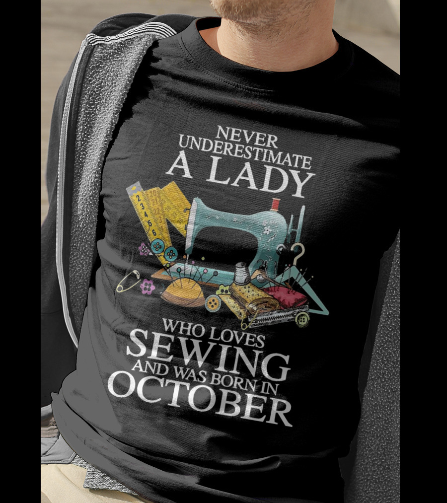 Never Underestimate A Lady Born In October Who Loves Sewing Machine Buttons Needles Thread T-Shirt