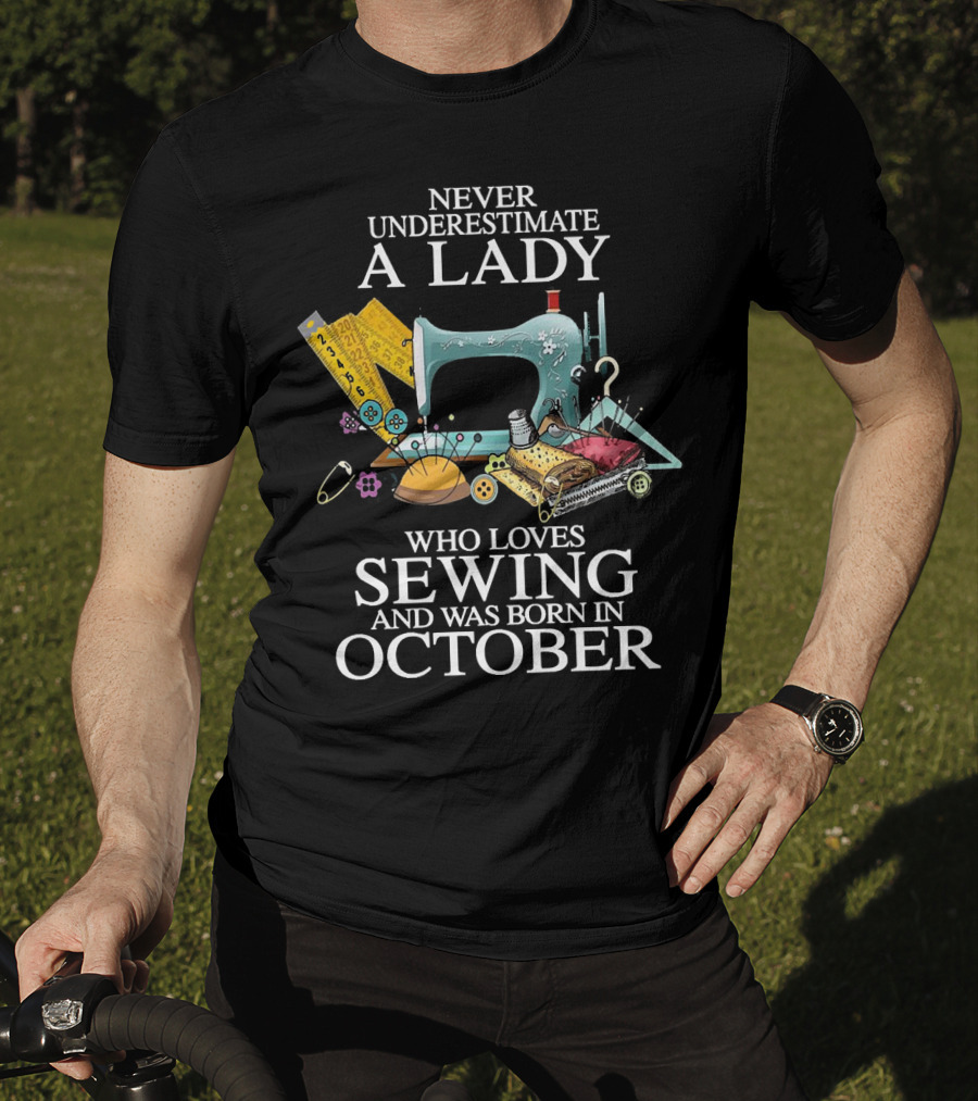 Never Underestimate A Lady Born In October Who Loves Sewing Machine Buttons Needles Thread T-Shirt