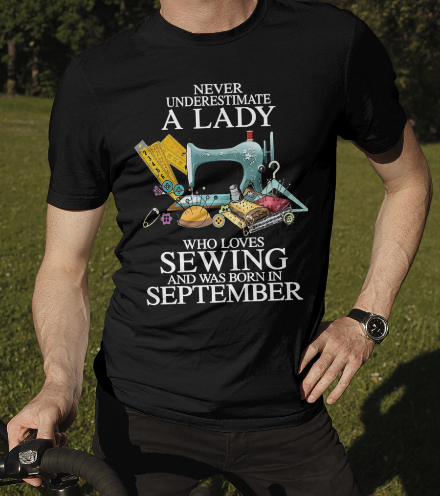 Never Underestimate A Lady Born In September Who Loves Sewing T-Shirt