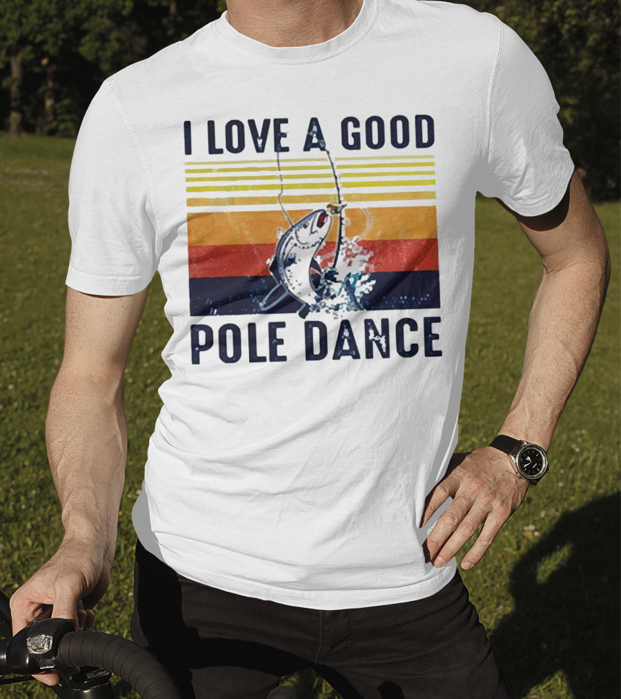 I Love A Good Pole Dance Fishing Retro Stripes T-Shirt