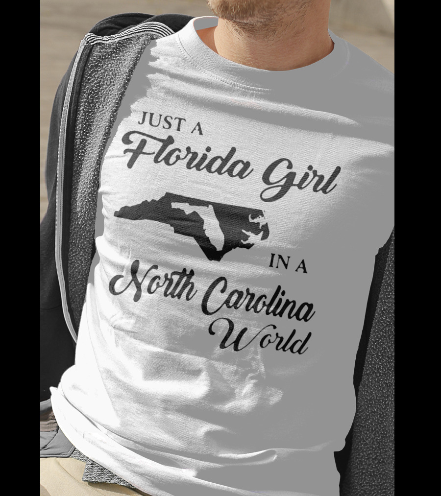 Just A Florida Girl In A North Carolina World State T-Shirt