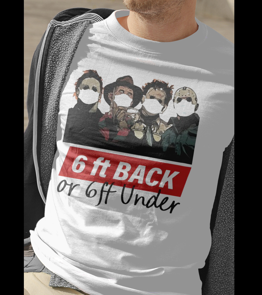 Michael Myers Jason Voorhees Freddy Krueger 6ft Back Or 6ft Under Masked Warning T-Shirt