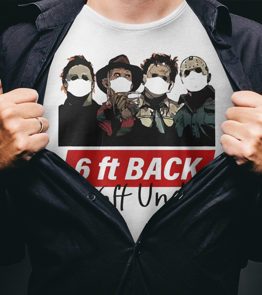 Michael Myers Jason Voorhees Freddy Krueger 6ft Back Or 6ft Under Masked Warning T-Shirt