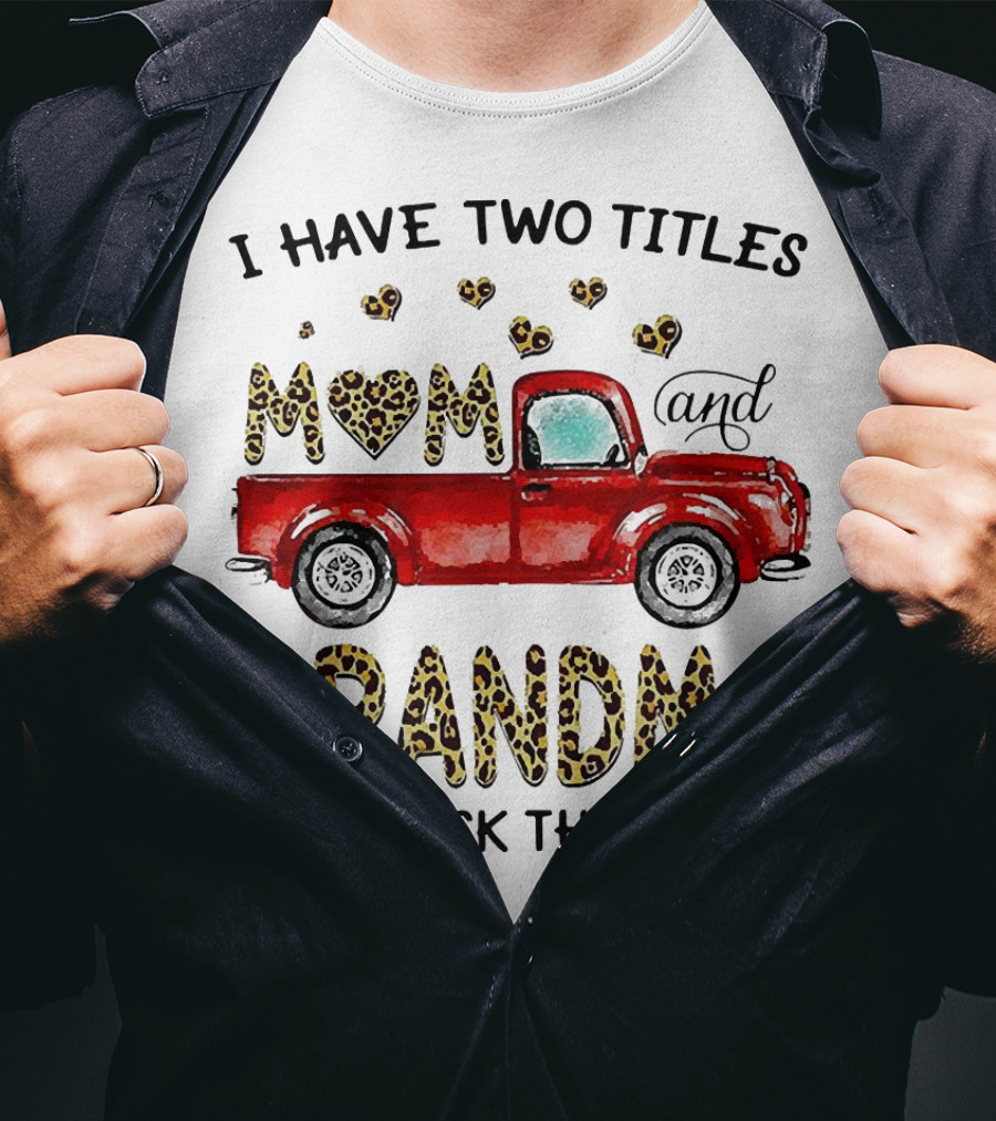 I Have Two Titles Mom And Grandma And I Rock Them Both Red Truck Leopard Hearts T-Shirt