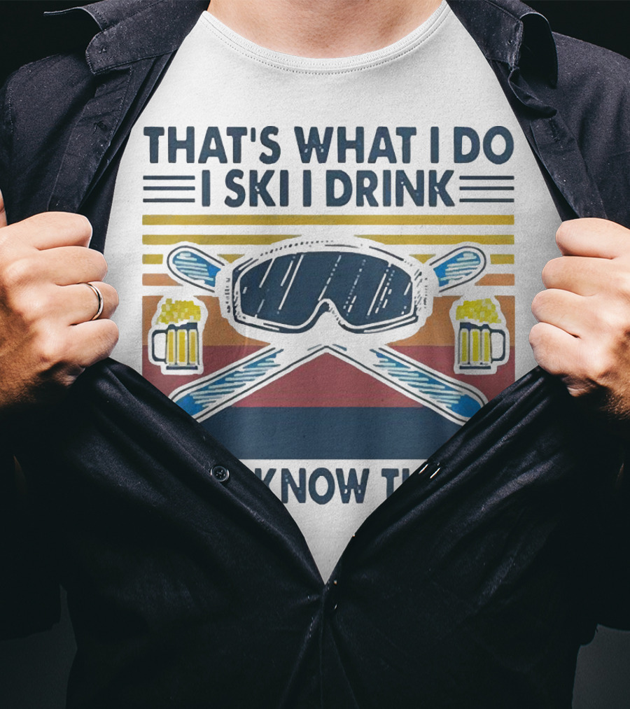 That's What I Do I Ski I Drink And I Know Things Vintage Style Ski Goggles And Beer Mugs T-Shirt
