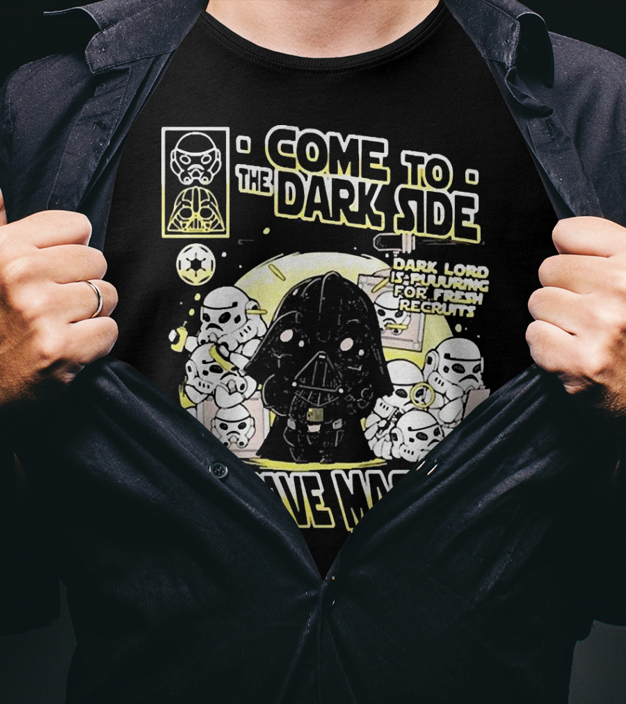 Come To The Dark Side We Have Masks Dark Lord Is Recruiting For Fresh Recruits T-Shirt