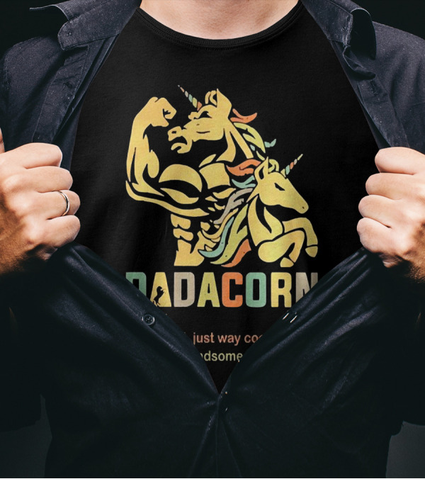 Dadacorn Like A Dad Just Way Cooler Handsome Exceptional Unicorn T-Shirt