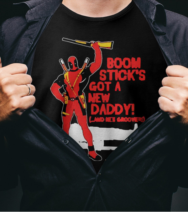 Deadpool Boom Stick's Got A New Daddy And He's Groovy T-Shirt
