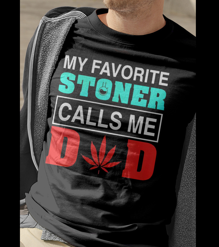My Favorite Stoner Calls ME Dad Leaf T-Shirt