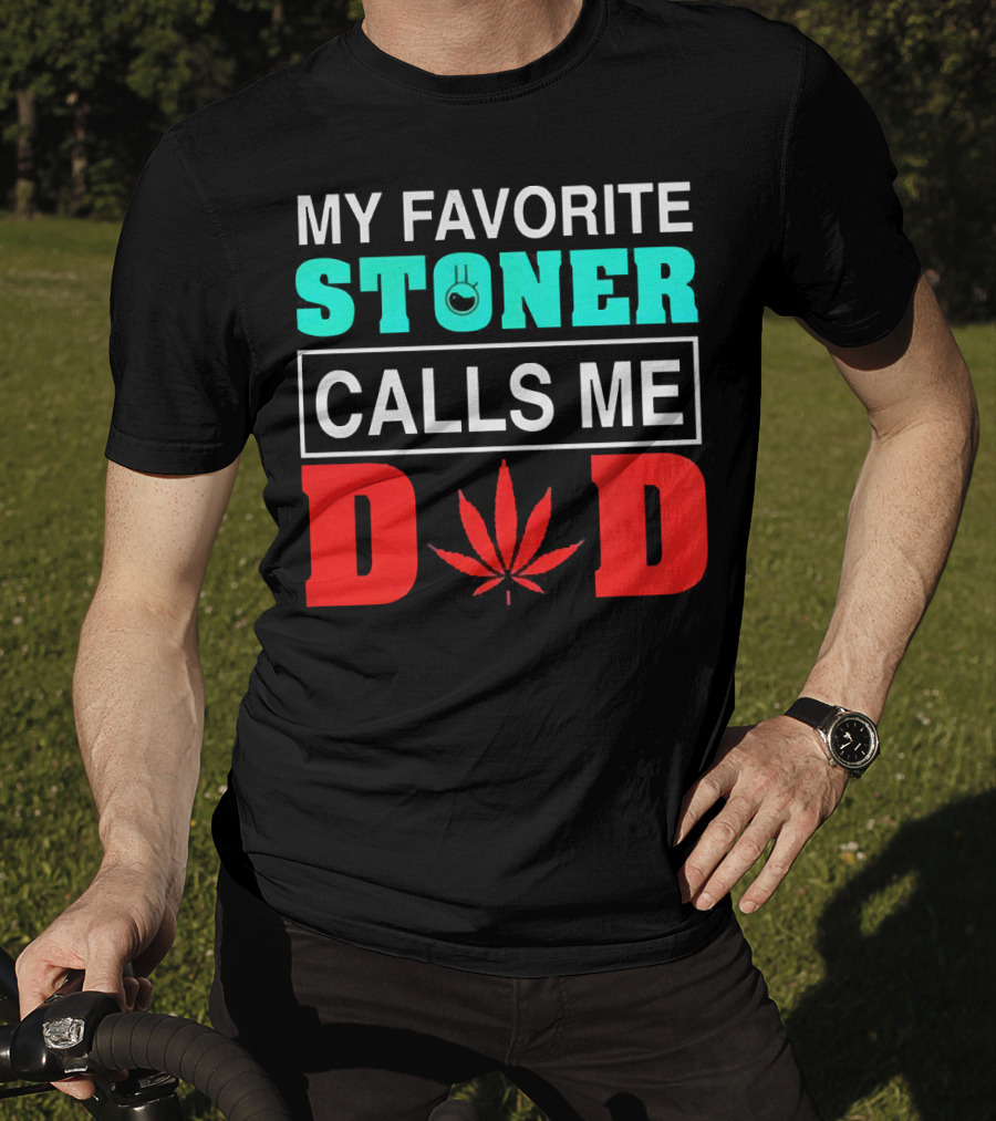 My Favorite Stoner Calls ME Dad Leaf T-Shirt