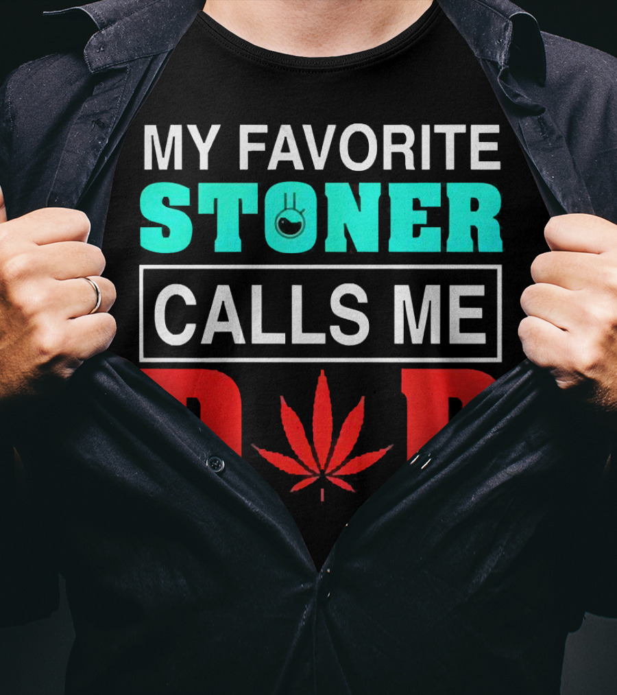My Favorite Stoner Calls ME Dad Leaf T-Shirt