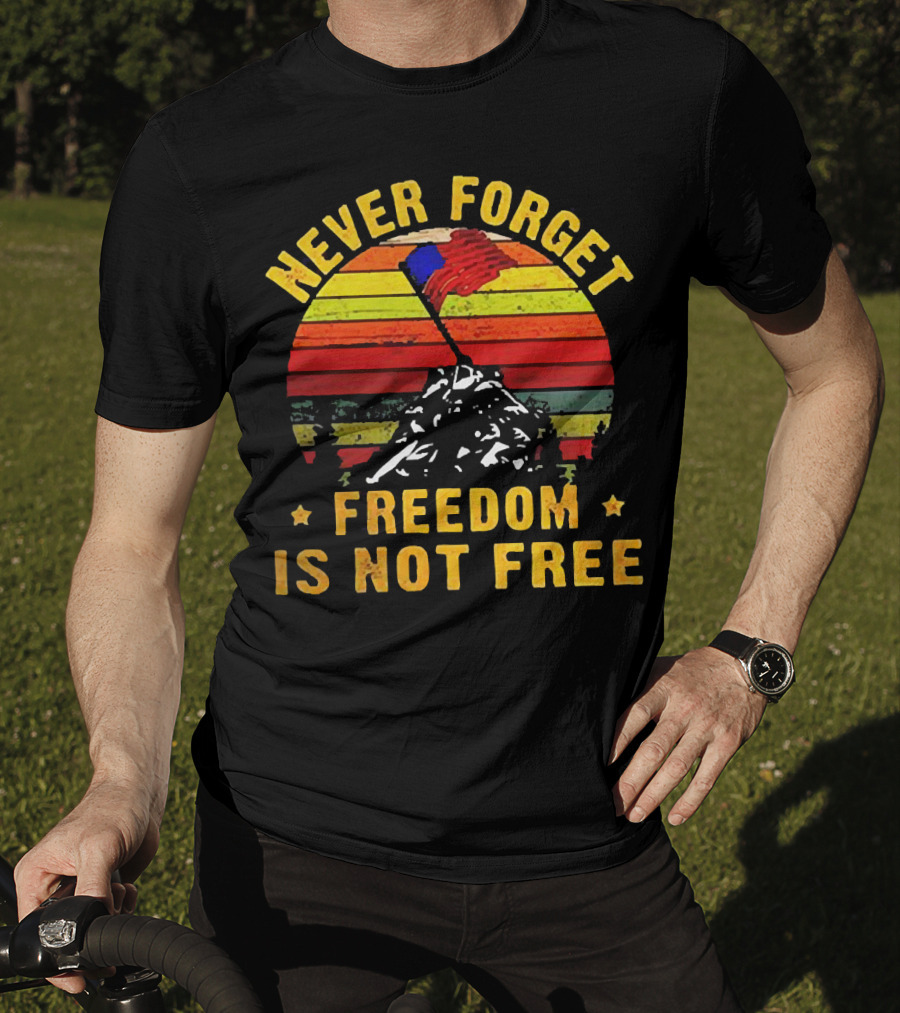 Never Forget Freedom Is Not Free Iwo Jima Flag Sunset Stripes T-Shirt