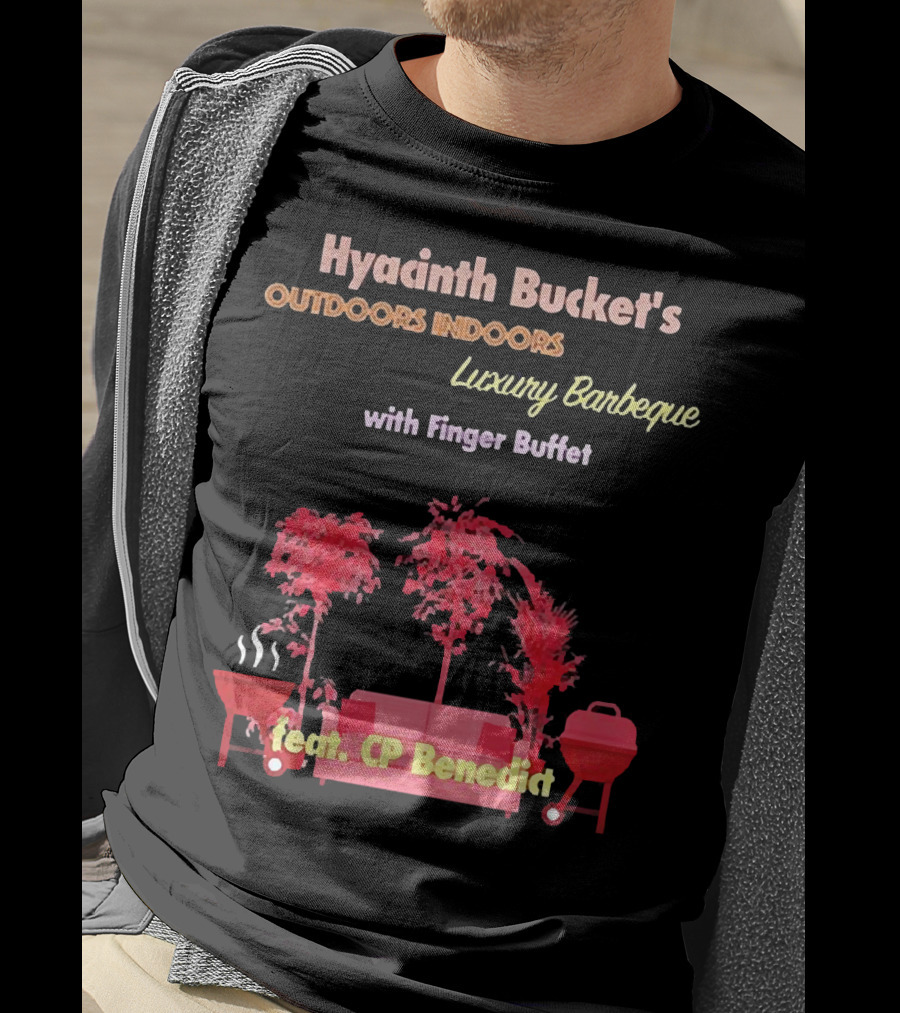 Hyacinth Bucket's Outdoors Indoors Luxury Barbeque With Finger Buffet Feat. CP Benedict T-Shirt