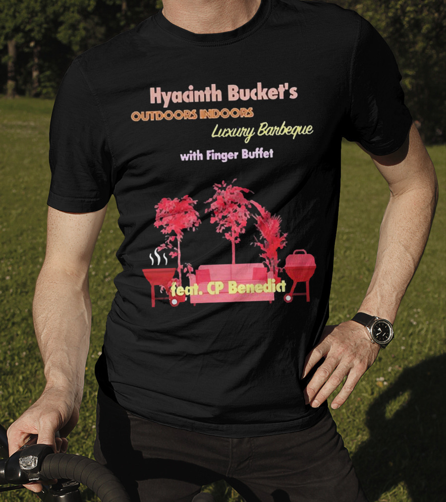 Hyacinth Bucket's Outdoors Indoors Luxury Barbeque With Finger Buffet Feat. CP Benedict T-Shirt