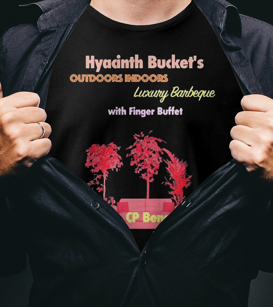 Hyacinth Bucket's Outdoors Indoors Luxury Barbeque With Finger Buffet Feat. CP Benedict T-Shirt