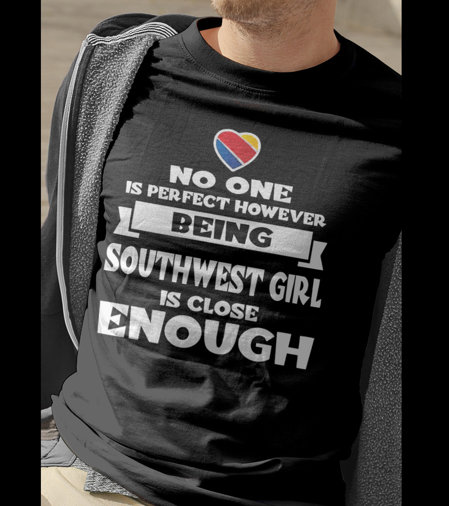 No One Is Perfect However Being Southwest Girl Is Close Enough Heart T-Shirt