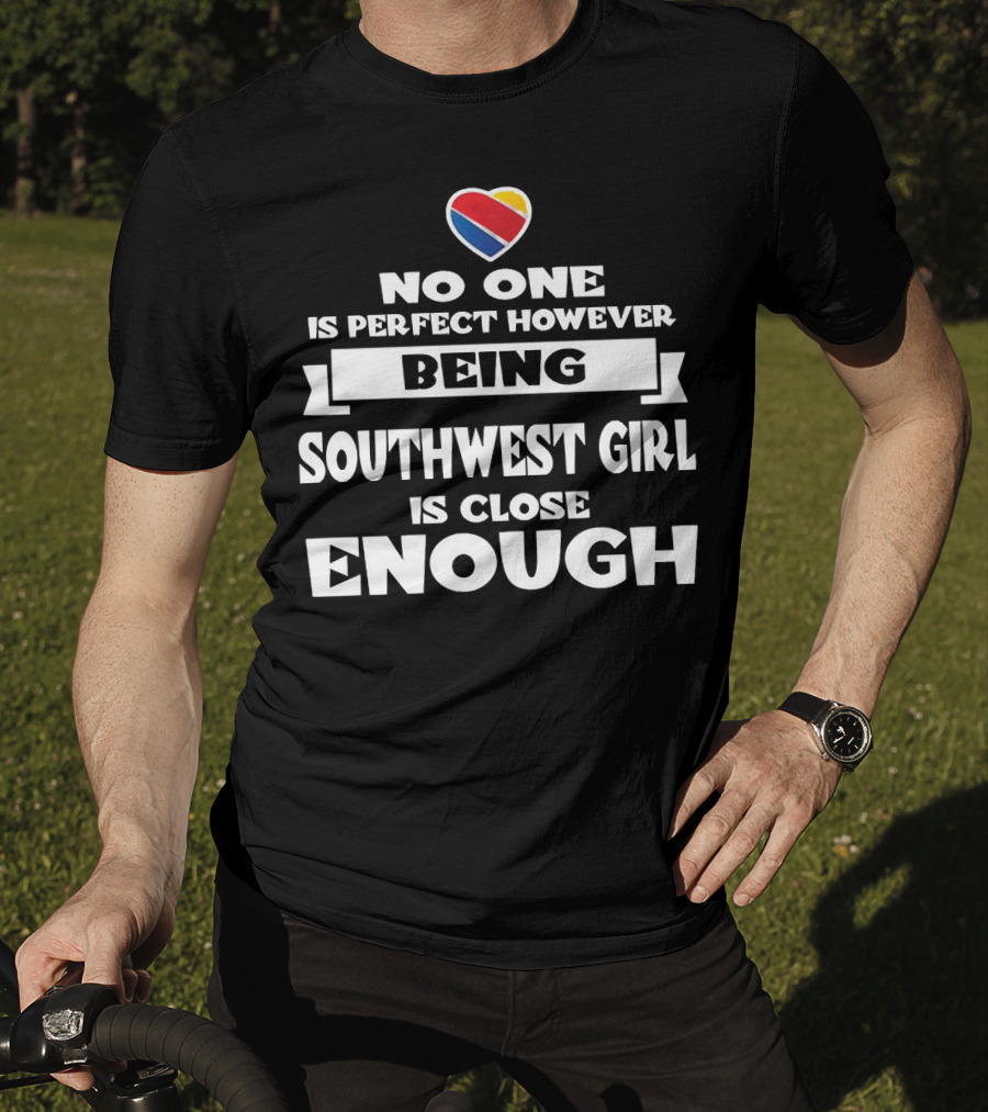 No One Is Perfect However Being Southwest Girl Is Close Enough Heart T-Shirt