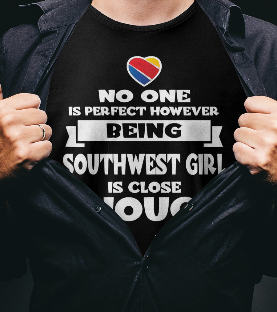 No One Is Perfect However Being Southwest Girl Is Close Enough Heart T-Shirt